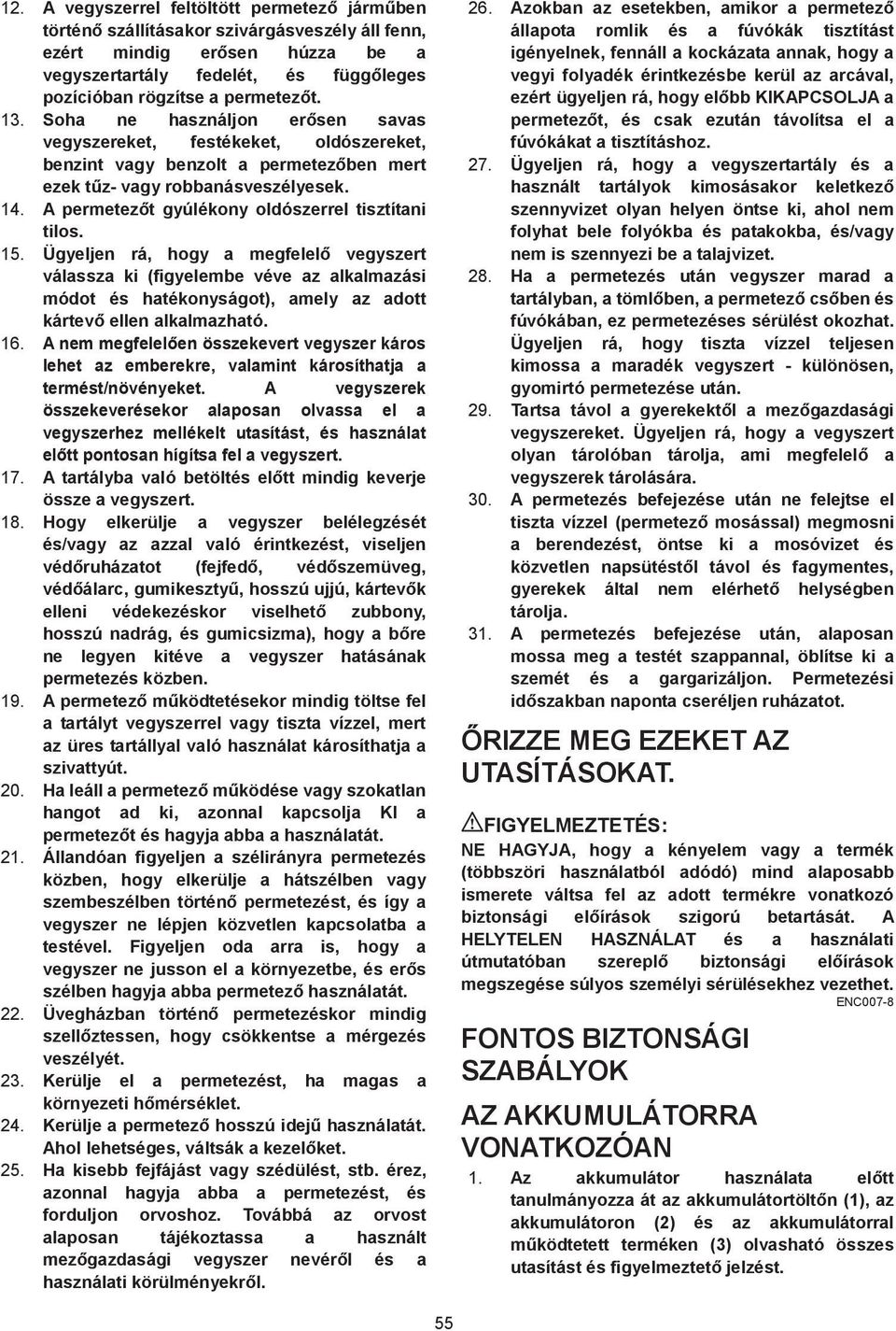 A permetez t gyúlékony oldószerrel tisztítani tilos. 5.