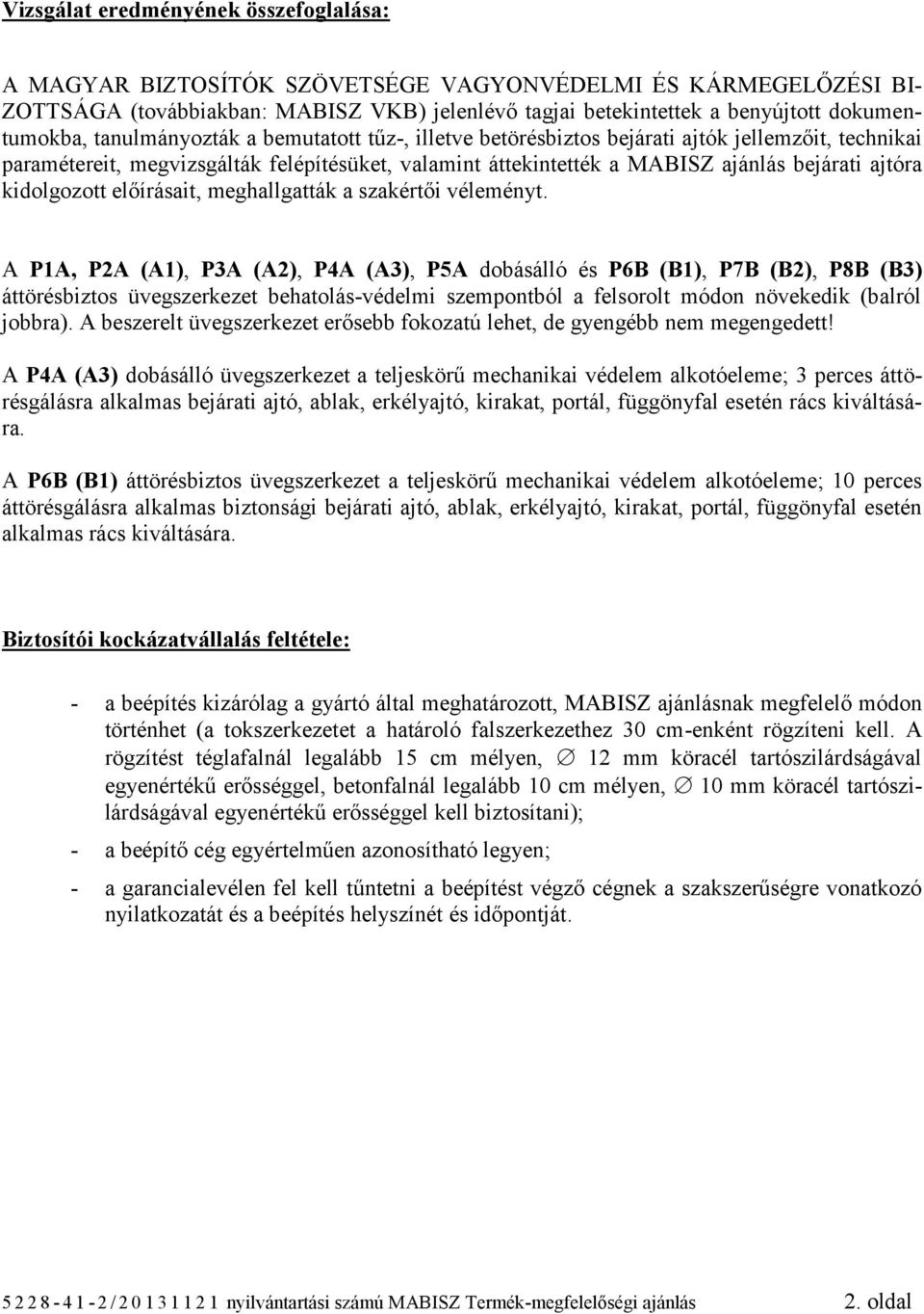 bejárati ajtóra kidolgozott előírásait, meghallgatták a szakértői véleményt.