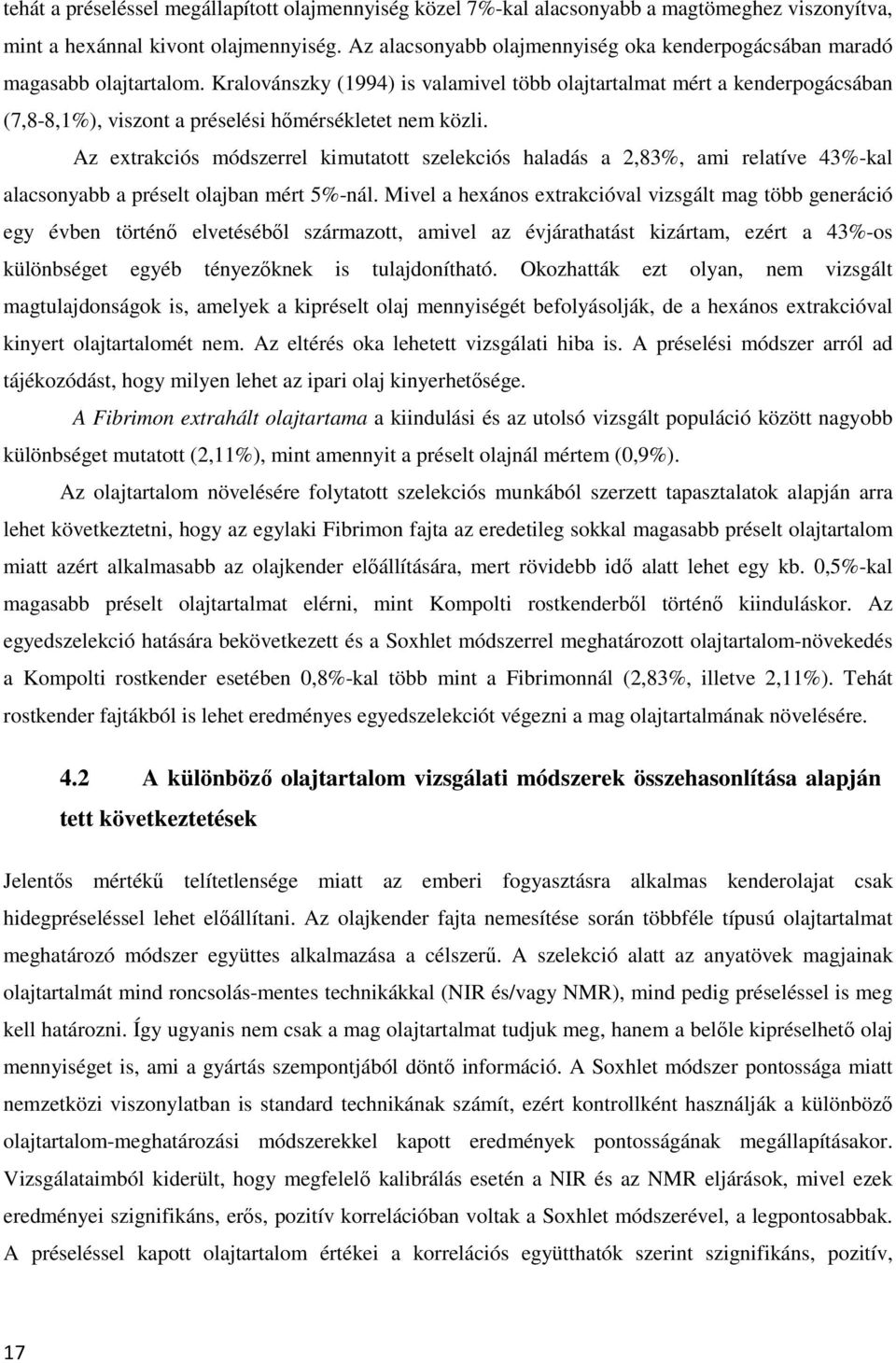 Kralovánszky (1994) is valamivel több olajtartalmat mért a kenderpogácsában (7,8-8,1%), viszont a préselési hımérsékletet nem közli.
