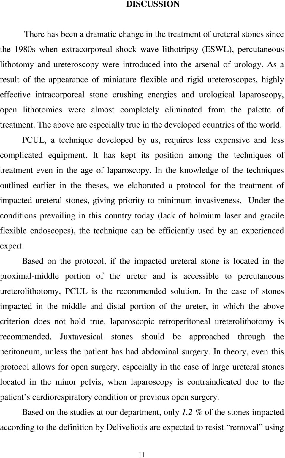 As a result of the appearance of miniature flexible and rigid ureteroscopes, highly effective intracorporeal stone crushing energies and urological laparoscopy, open lithotomies were almost