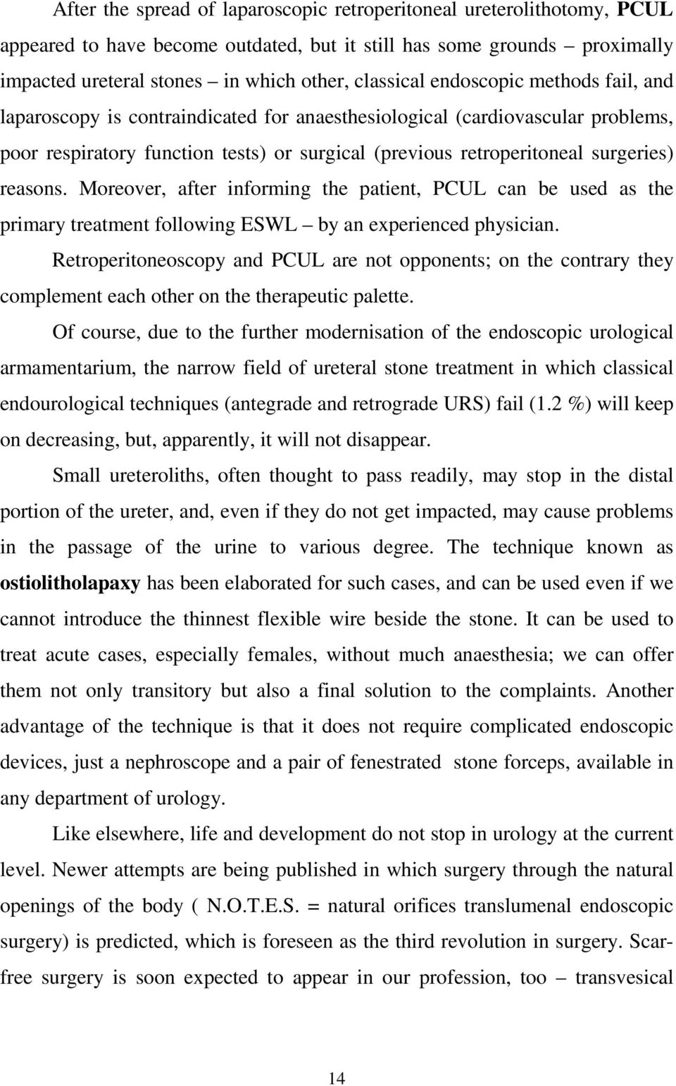 Moreover, after informing the patient, PCUL can be used as the primary treatment following ESWL by an experienced physician.