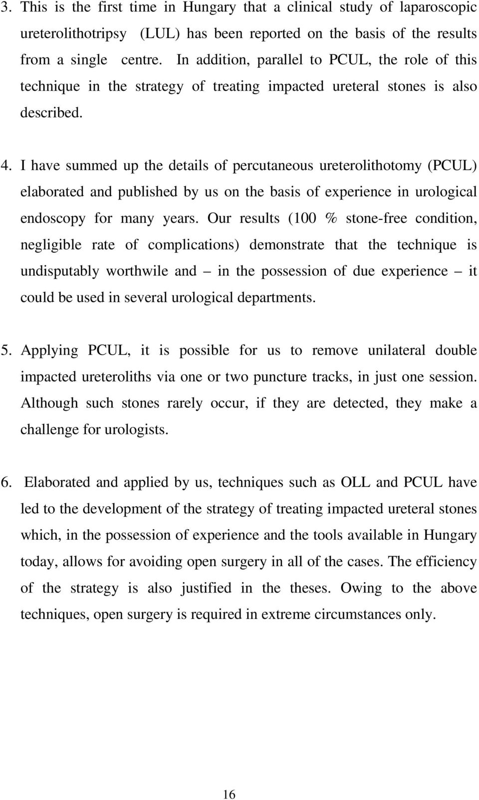I have summed up the details of percutaneous ureterolithotomy (PCUL) elaborated and published by us on the basis of experience in urological endoscopy for many years.