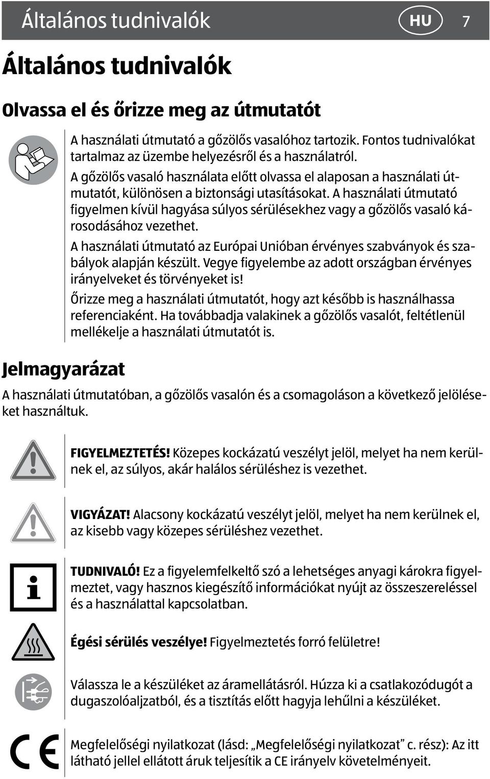 A használati útmutató figyelmen kívül hagyása súlyos sérülésekhez vagy a gőzölős vasaló károsodásához vezethet.