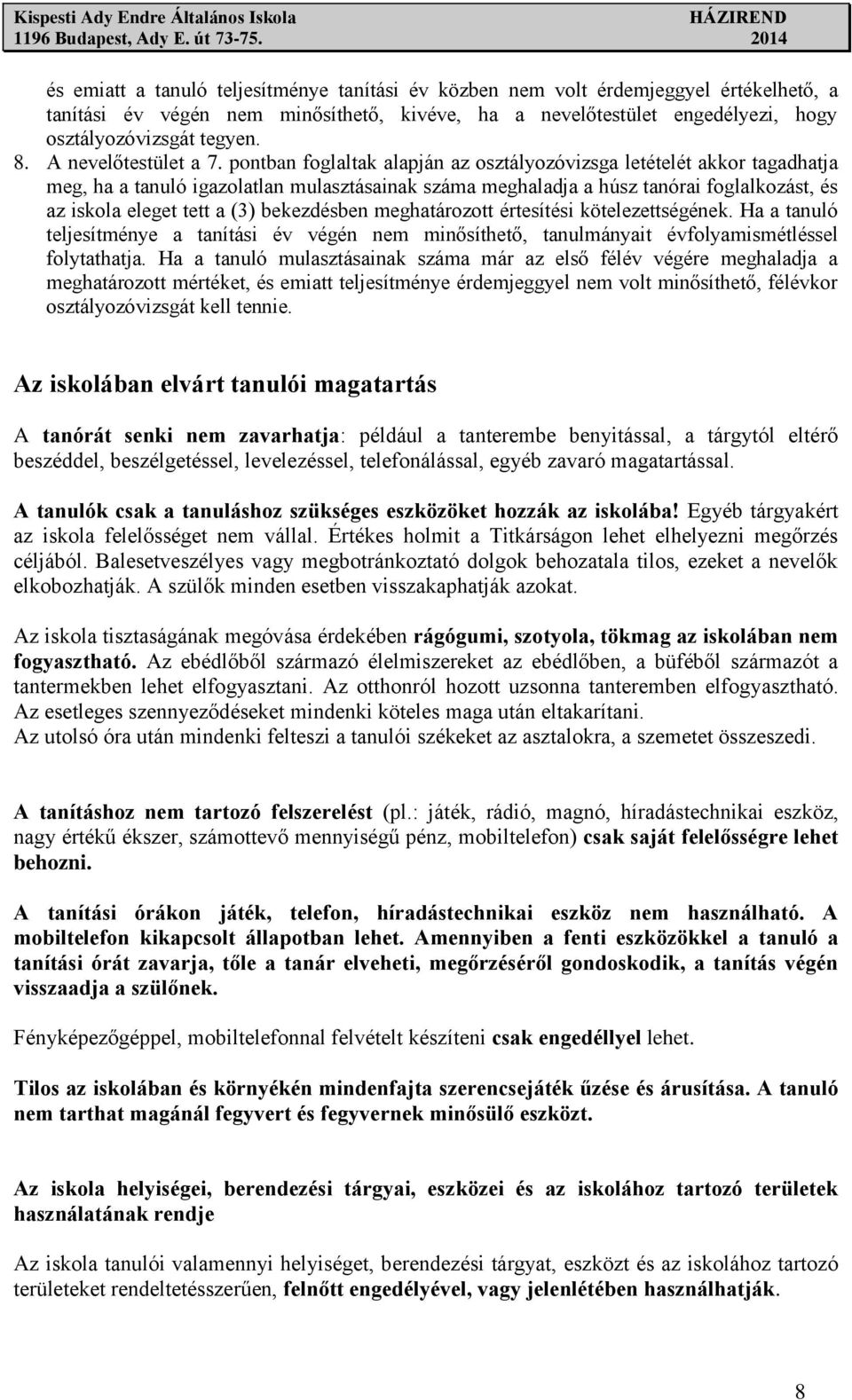 pontban foglaltak alapján az osztályozóvizsga letételét akkor tagadhatja meg, ha a tanuló igazolatlan mulasztásainak száma meghaladja a húsz tanórai foglalkozást, és az iskola eleget tett a (3)