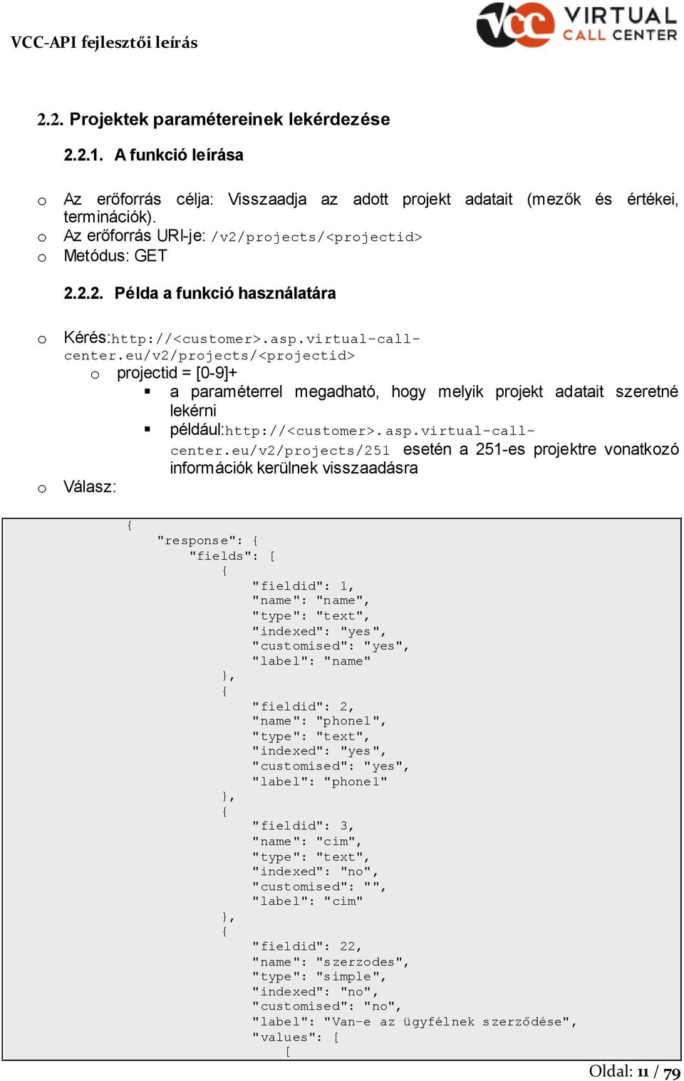 eu/v2/prjects/<prjectid> prjectid = [0-9]+ a paraméterrel megadható, hgy melyik prjekt adatait szeretné lekérni például:http://<custmer>.asp.virtual-callcenter.