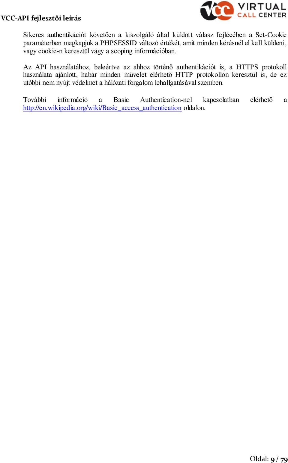 Az API használatáhz, beleértve az ahhz történő authentikációt is, a HTTPS prtkll használata ajánltt, habár minden művelet elérhető HTTP prtklln