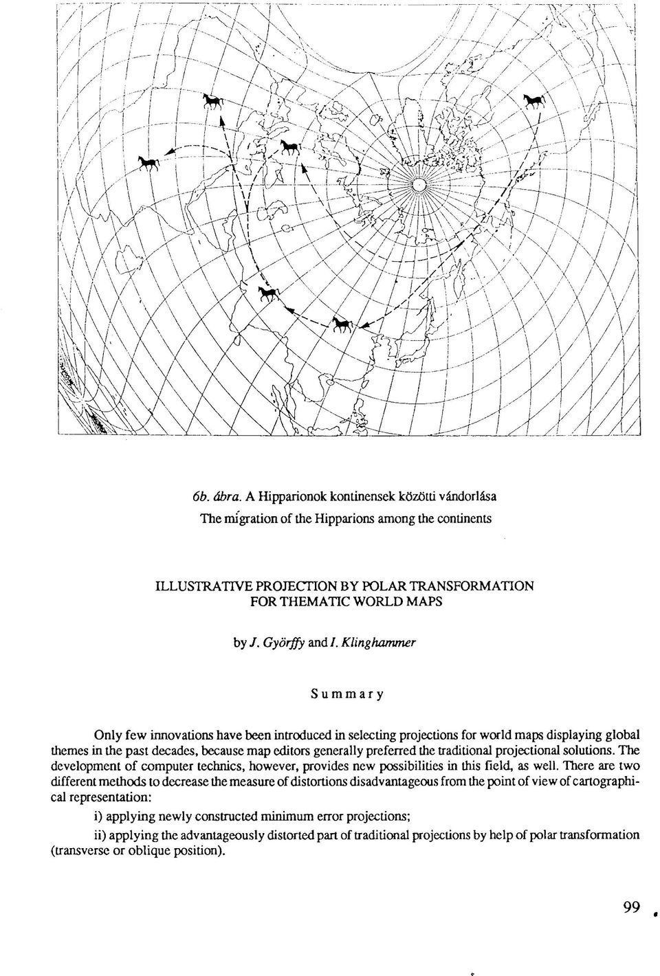 traditional projectional solutions. The development of computer technics, however, provides new possibilities in this field, as well.