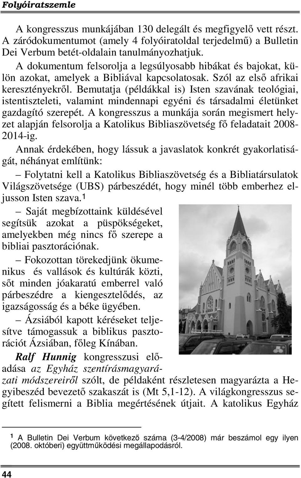 Bemutatja (példákkal is) Isten szavának teológiai, istentiszteleti, valamint mindennapi egyéni és társadalmi életünket gazdagító szerepét.