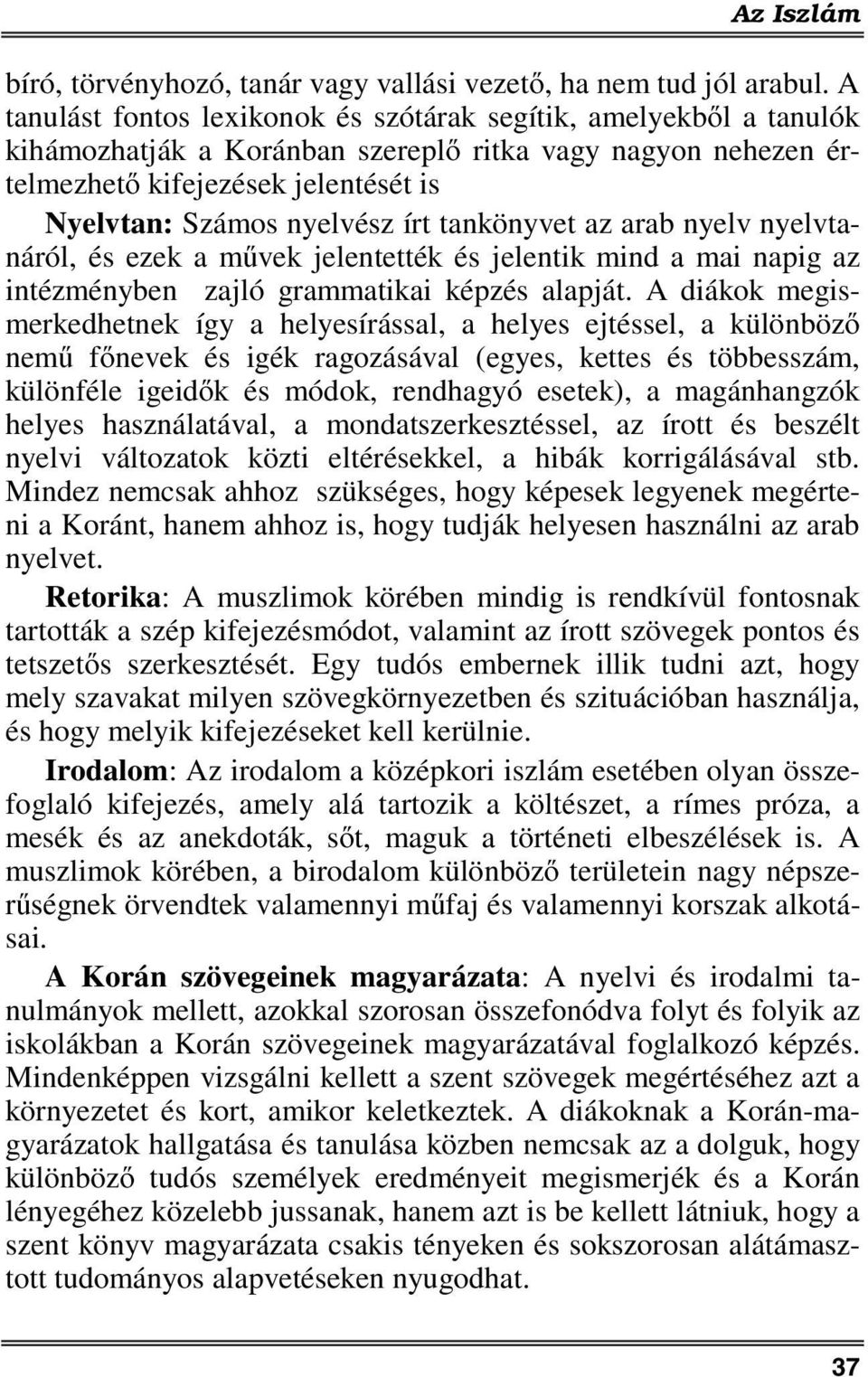 tankönyvet az arab nyelv nyelvtanáról, és ezek a művek jelentették és jelentik mind a mai napig az intézményben zajló grammatikai képzés alapját.