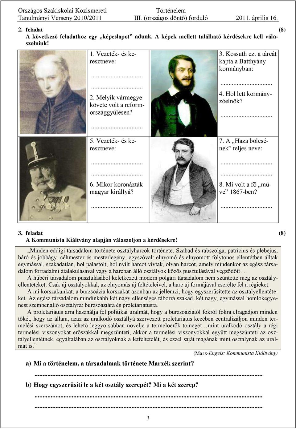 Mi volt a fő műve 1867-ben? 3. feladat (8) A Kommunista Kiáltvány alapján válaszoljon a kérdésekre! Minden eddigi társadalom története osztályharcok története.