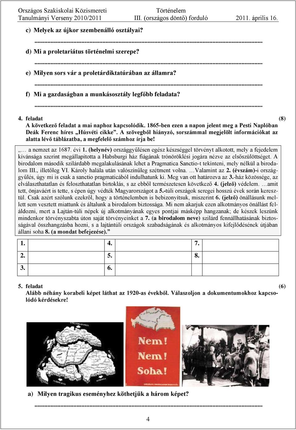 A szövegből hiányzó, sorszámmal megjelölt információkat az alatta lévő táblázatba, a megfelelő számhoz írja be! a nemzet az 1687. évi 1.