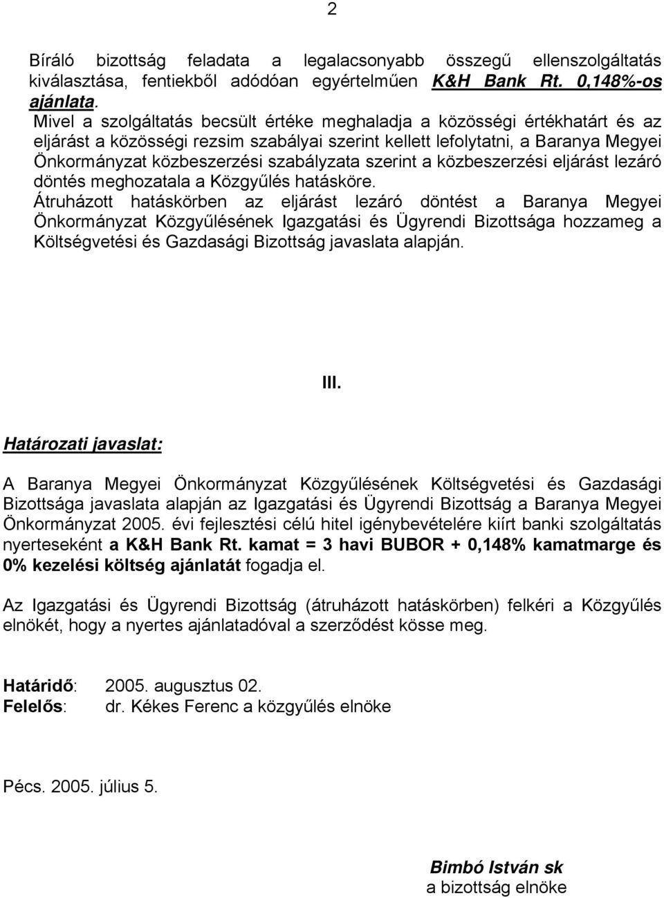 szerint a közbeszerzési eljárást lezáró döntés meghozatala a Közgyűlés hatásköre.