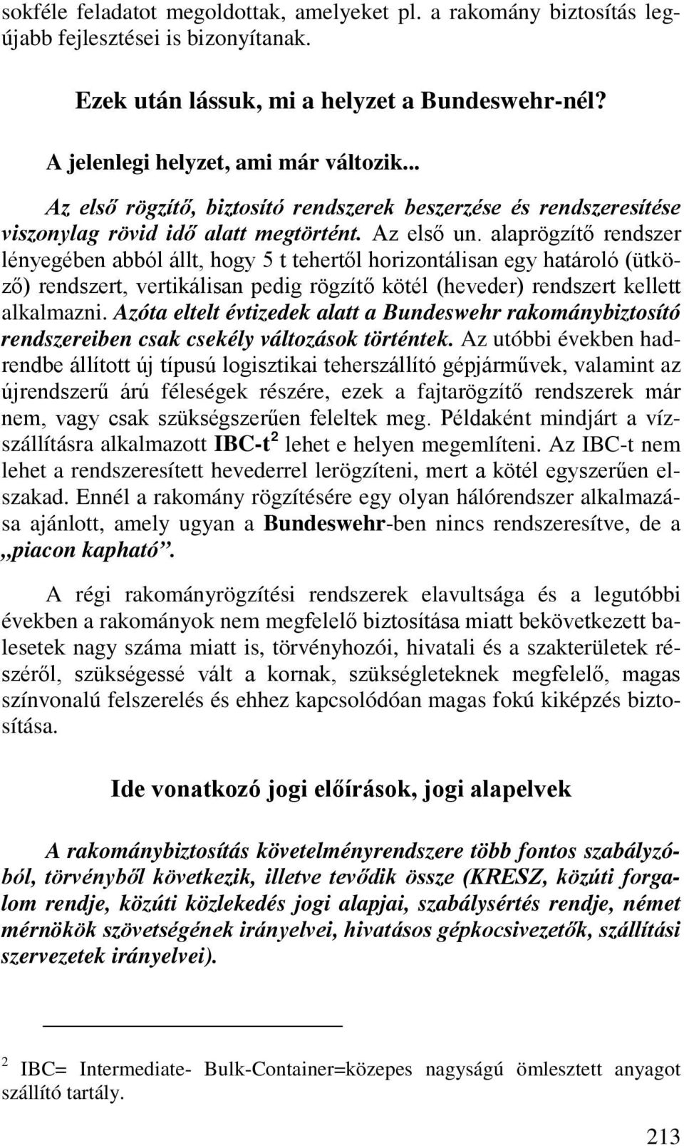 alaprögzítő rendszer lényegében abból állt, hogy 5 t tehertől horizontálisan egy határoló (ütköző) rendszert, vertikálisan pedig rögzítő kötél (heveder) rendszert kellett alkalmazni.