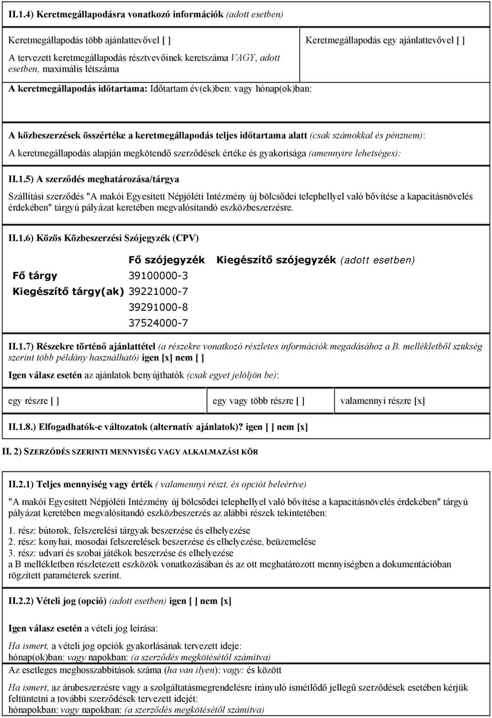 számokkal és pénznem): A keretmegállapodás alapján megkötendő szerződések értéke és gyakorisága (amennyire lehetséges): II.1.