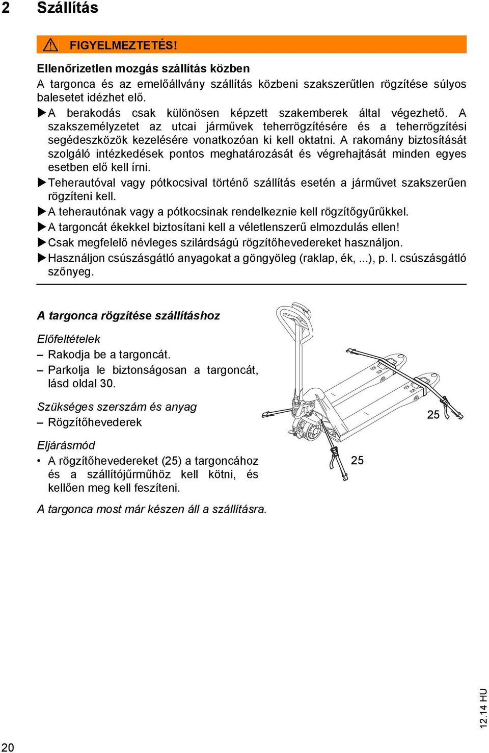 A rakomány biztosítását szolgáló intézkedések pontos meghatározását és végrehajtását minden egyes esetben elő kell írni.