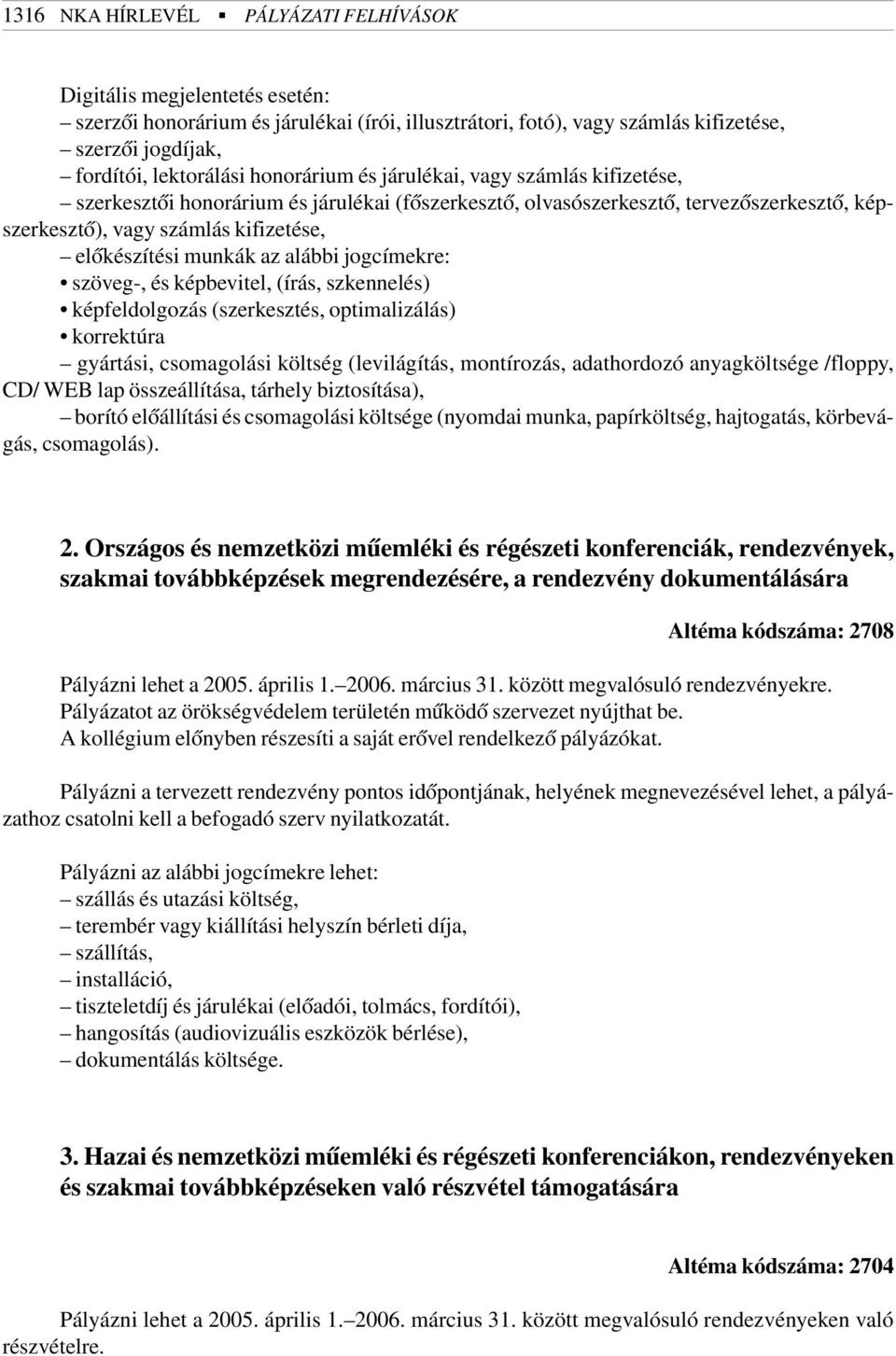 az alábbi jogcímekre: szöveg-, és képbevitel, (írás, szkennelés) képfeldolgozás (szerkesztés, optimalizálás) korrektúra gyártási, csomagolási költség (levilágítás, montírozás, adathordozó