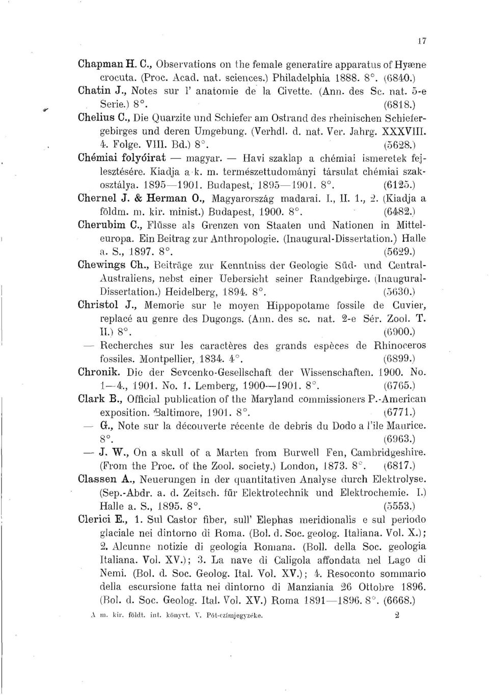 (5628 Chémiai folyóirat magyar. Havi szaklap a chémiai ismeretek fejlesztésére. Kiadja ák. m. természettudományi társulat chémiai szakosztálya. 1895 1901. Budapest, 1895 1901. 8. (6125 Chernél J.