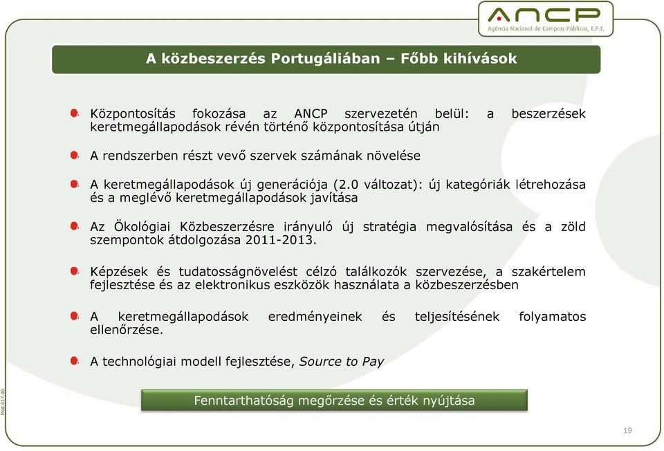 0 változat): új kategóriák létrehozása és a meglévı keretmegállapodások javítása Az Ökológiai Közbeszerzésre irányuló új stratégia megvalósítása és a zöld szempontok átdolgozása 2011-2013.