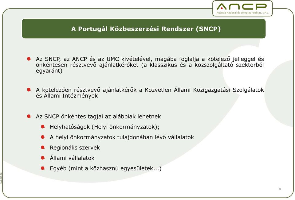 Állami Közigazgatási Szolgálatok és Állami Intézmények Az SNCP önkéntes tagjai az alábbiak lehetnek Helyhatóságok (Helyi