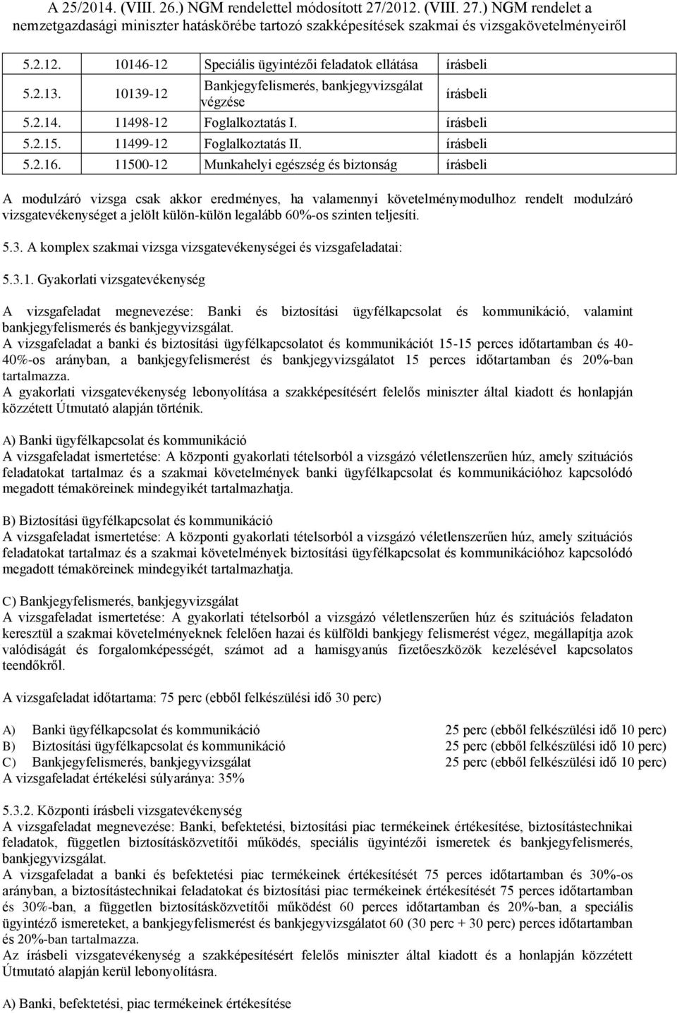 11500-12 Munkahelyi egészség és biztonság írásbeli A modulzáró vizsga csak akkor eredményes, ha valamennyi követelménymodulhoz rendelt modulzáró vizsgatevékenységet a jelölt külön-külön legalább