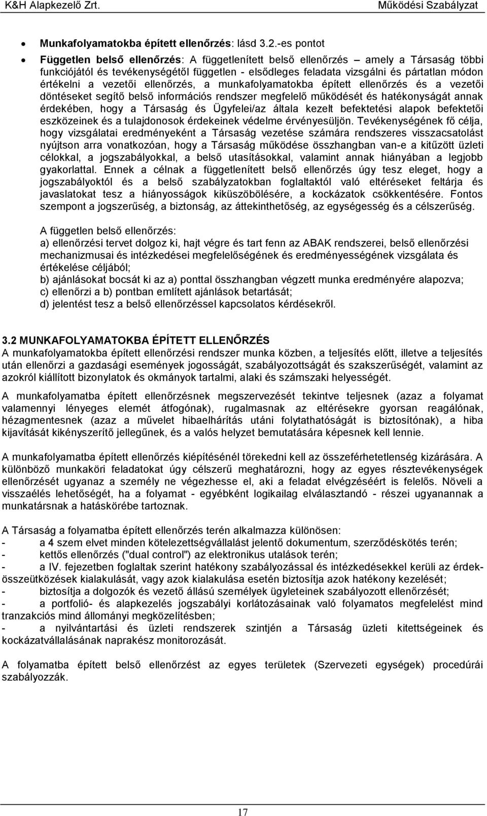 a vezetői ellenőrzés, a munkafolyamatokba épített ellenőrzés és a vezetői döntéseket segítő belső információs rendszer megfelelő működését és hatékonyságát annak érdekében, hogy a Társaság és