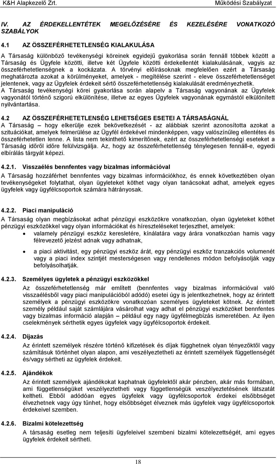 érdekellentét kialakulásának, vagyis az összeférhetetlenségnek a kockázata.