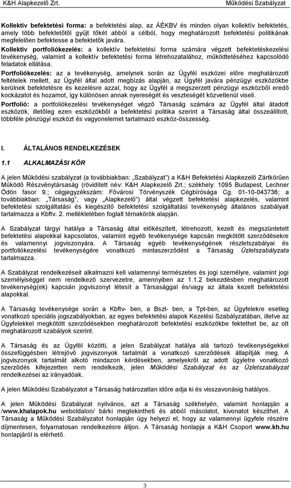 Kollektív portfoliókezelés: a kollektív befektetési forma számára végzett befektetéskezelési tevékenység, valamint a kollektív befektetési forma létrehozatalához, működtetéséhez kapcsolódó feladatok