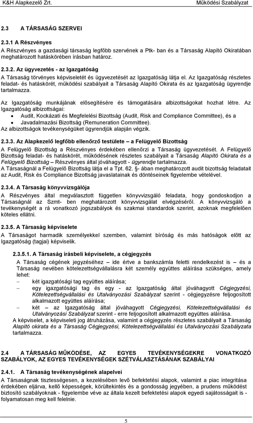 Az Igazgatóság munkájának elősegítésére és támogatására albizottságokat hozhat létre.