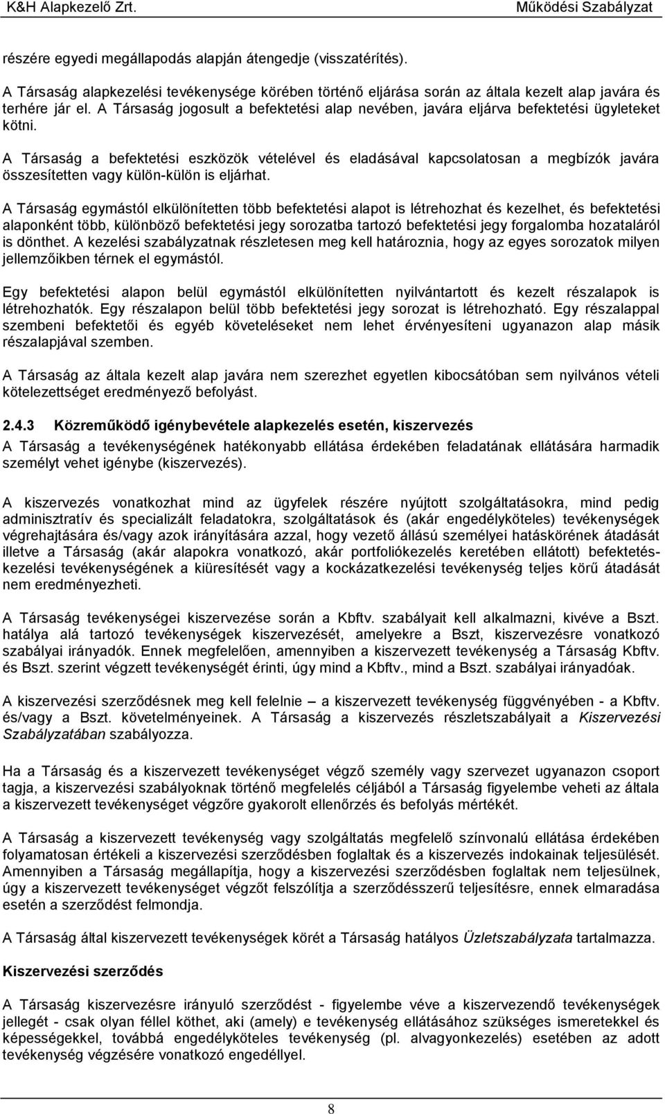 A Társaság a befektetési eszközök vételével és eladásával kapcsolatosan a megbízók javára összesítetten vagy külön-külön is eljárhat.