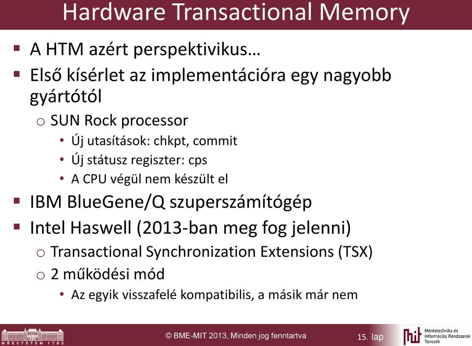 BlueGene/Q szuperszámítógép Intel Haswell (2013-ban meg fog jelenni) o Transactional Synchronization Extensions