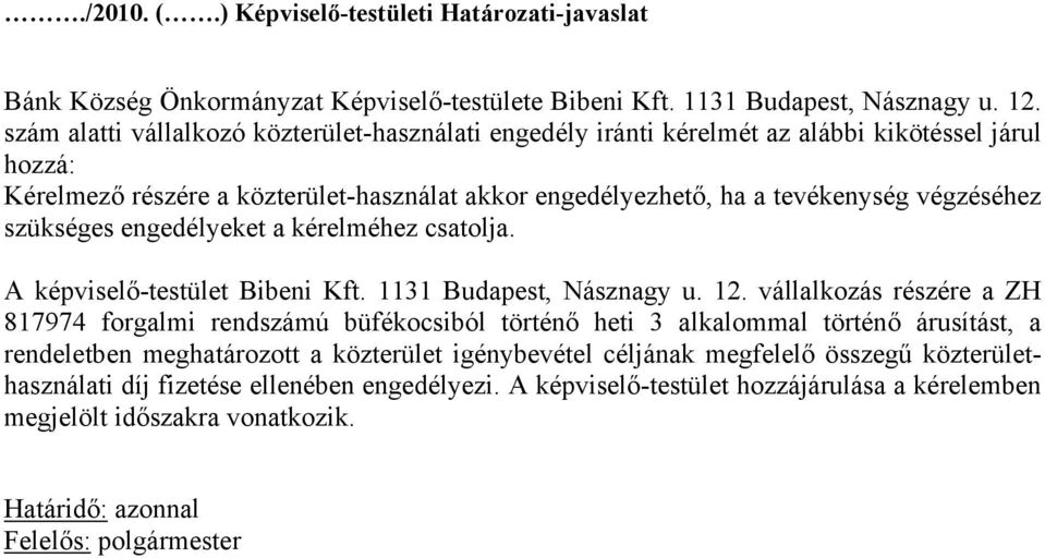 szükséges engedélyeket a kérelméhez csatolja. A képviselő-testület Bibeni Kft. 1131 Budapest, Násznagy u. 12.