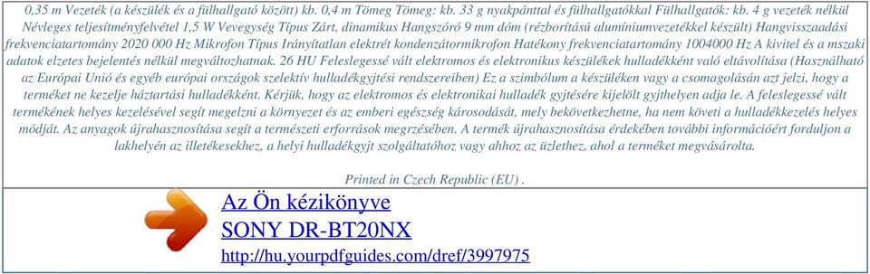 Mikrofon Típus Irányítatlan elektrét kondenzátormikrofon Hatékony frekvenciatartomány 1004000 Hz A kivitel és a mszaki adatok elzetes bejelentés nélkül megváltozhatnak.