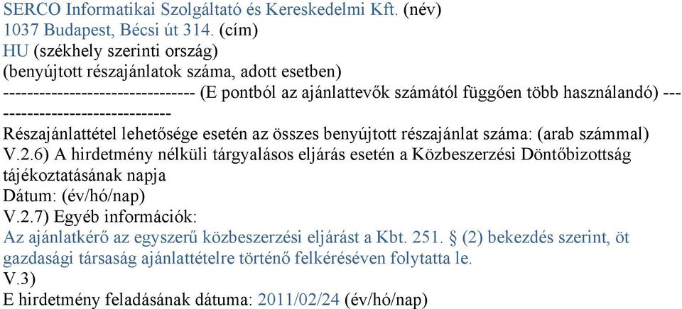 ---------------------------- Részajánlattétel lehetősége esetén az összes benyújtott részajánlat száma: (arab számmal) V.2.