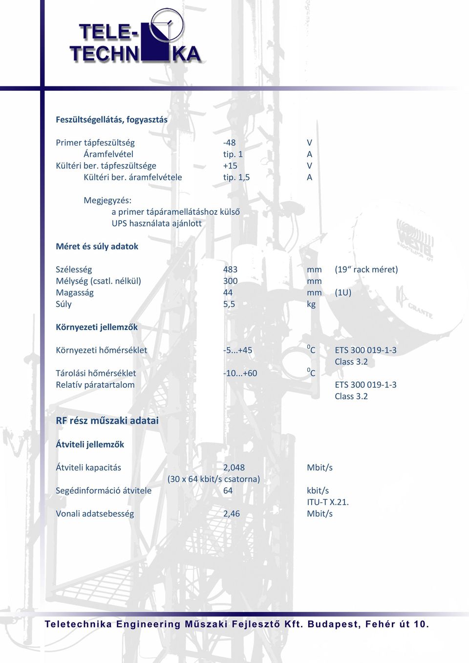 nélkül) Magasság Súly 483 3 44 5,5 kg Környezeti hőmérséklet -5...+45 Tárolási hőmérséklet Relatív páratartalom -1.