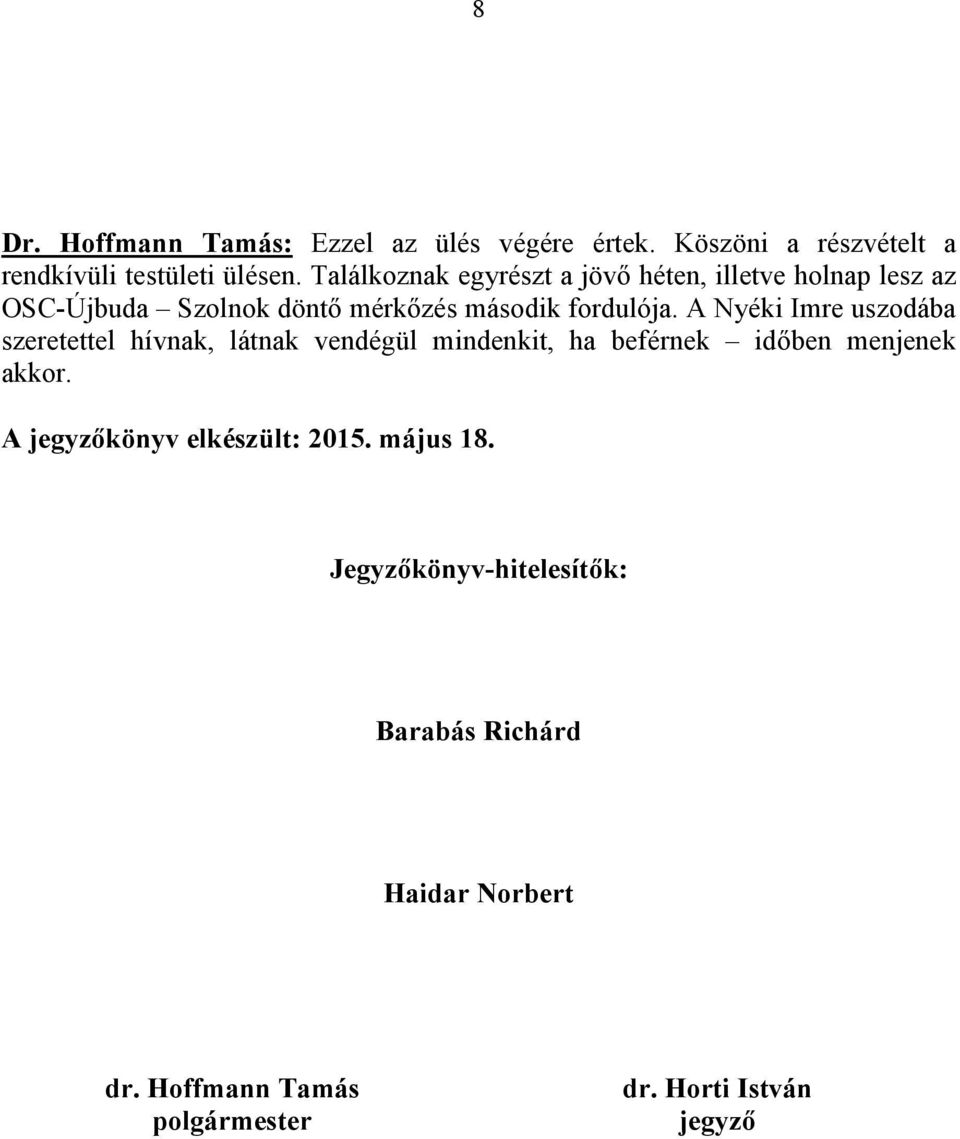 A Nyéki Imre uszodába szeretettel hívnak, látnak vendégül mindenkit, ha beférnek időben menjenek akkor.