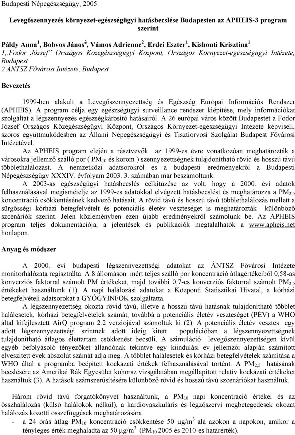 Információs Rendszer (APHEIS). A program célja egy egészségügyi surveillance rendszer kiépítése, mely információkat szolgáltat a légszennyezés egészségkárosító hatásairól.