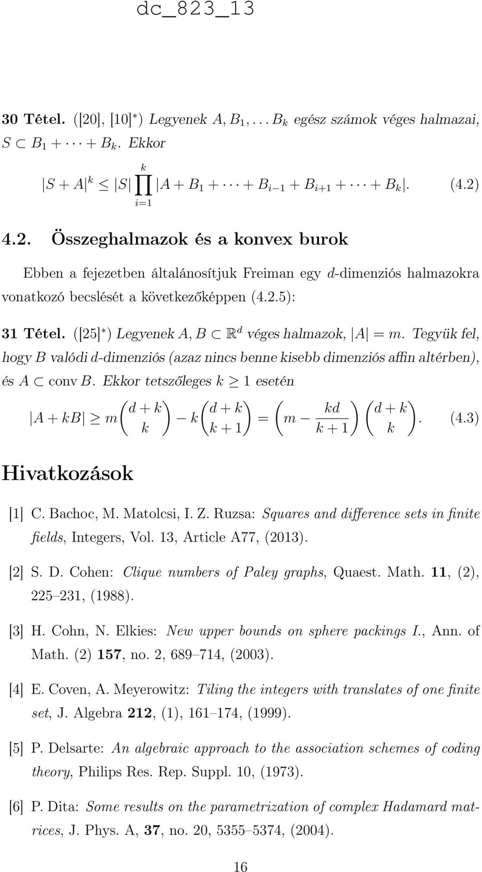 Ekkor tetszőleges k 1 esetén ( ) ( ) d + k d + k A + kb m k = k k + 1 Hivatkozások ( m kd k + 1 ) ( d + k k ). (4.3) [1] C. Bachoc, M. Matolcsi, I. Z.