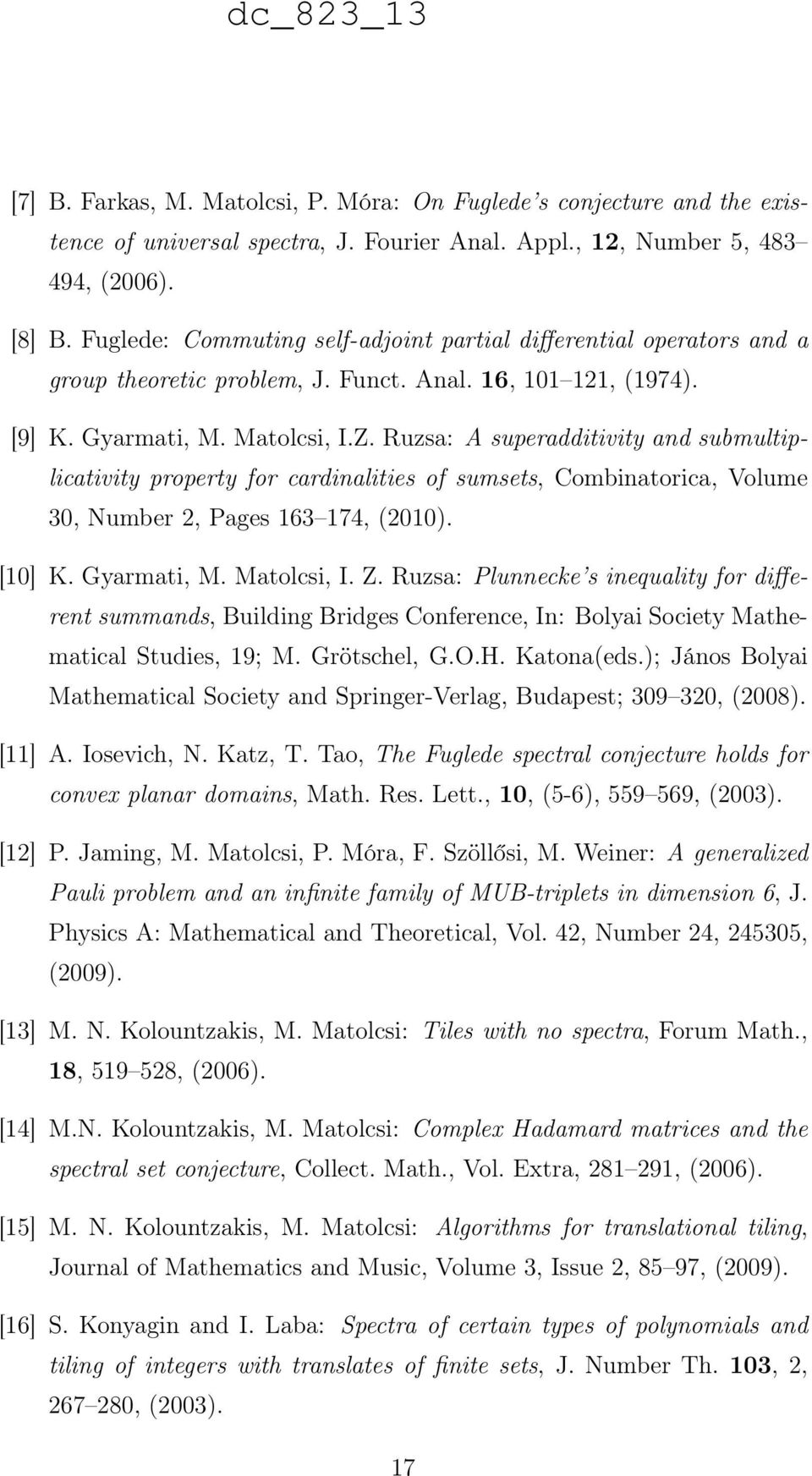 Ruzsa: A superadditivity and submultiplicativity property for cardinalities of sumsets, Combinatorica, Volume 30, Number 2, Pages 163 174, (2010). [10] K. Gyarmati, M. Matolcsi, I. Z.