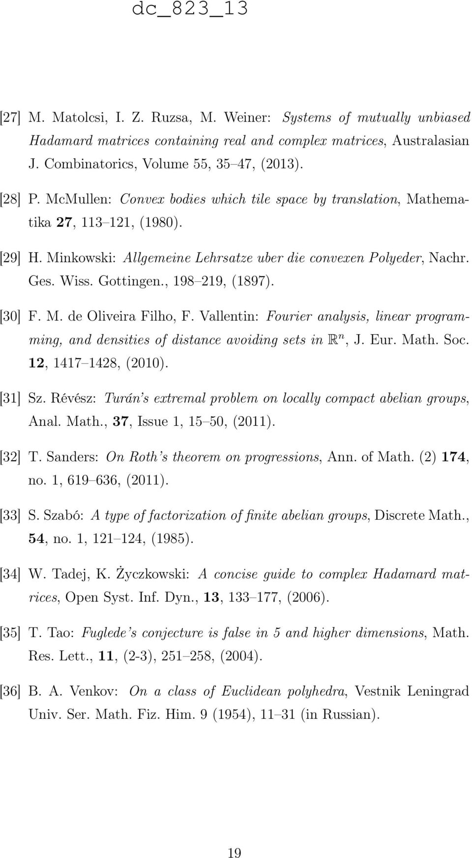 , 198 219, (1897). [30] F. M. de Oliveira Filho, F. Vallentin: Fourier analysis, linear programming, and densities of distance avoiding sets in R n, J. Eur. Math. Soc. 12, 1417 1428, (2010). [31] Sz.
