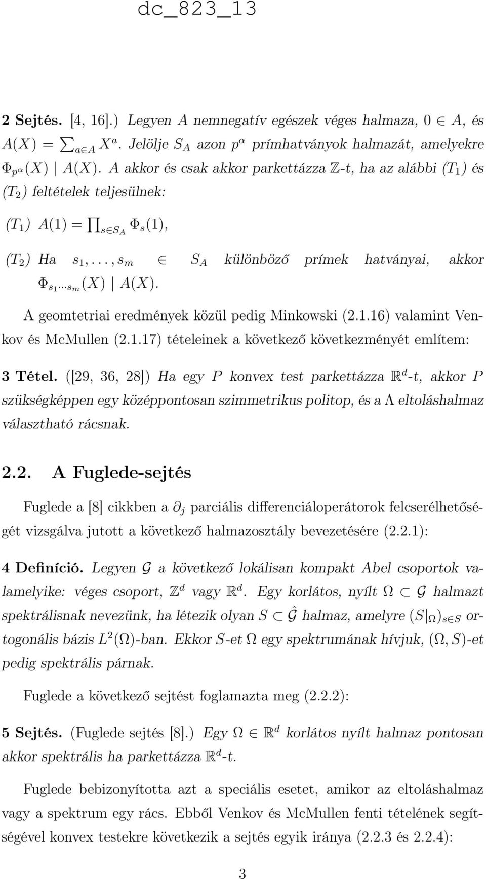 A geomtetriai eredmények közül pedig Minkowski (2.1.16) valamint Venkov és McMullen (2.1.17) tételeinek a következő következményét említem: 3 Tétel.