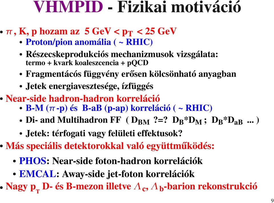 hadronkorreláció B M( p)ésb ab(p ap)korreláció(~rhic) Di andmultihadronff(dbm?=?db*dm;db*dab...) Jetek:térfogativagyfelületieffektusok?