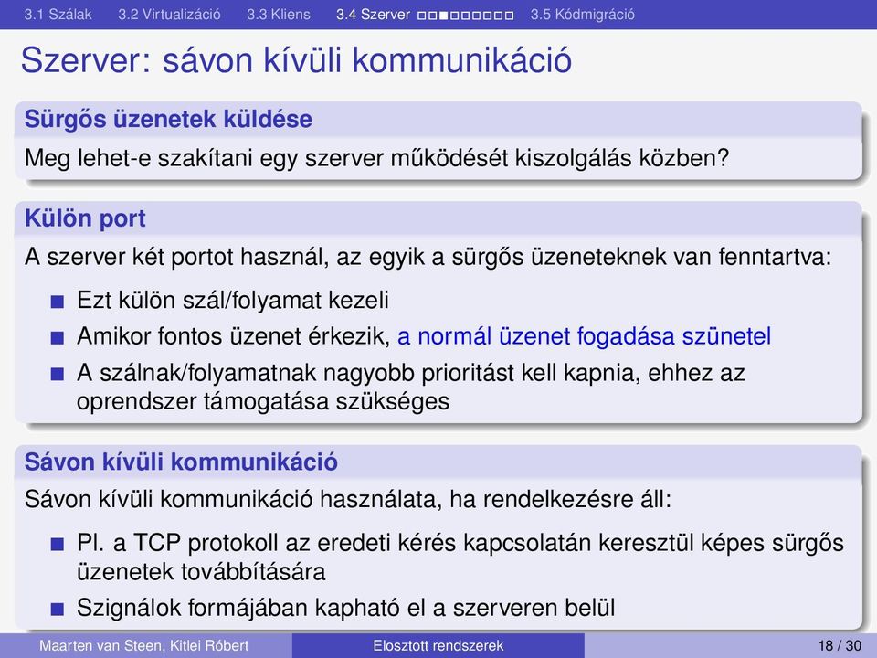 szünetel A szálnak/folyamatnak nagyobb prioritást kell kapnia, ehhez az oprendszer támogatása szükséges Sávon kívüli kommunikáció Sávon kívüli kommunikáció használata, ha