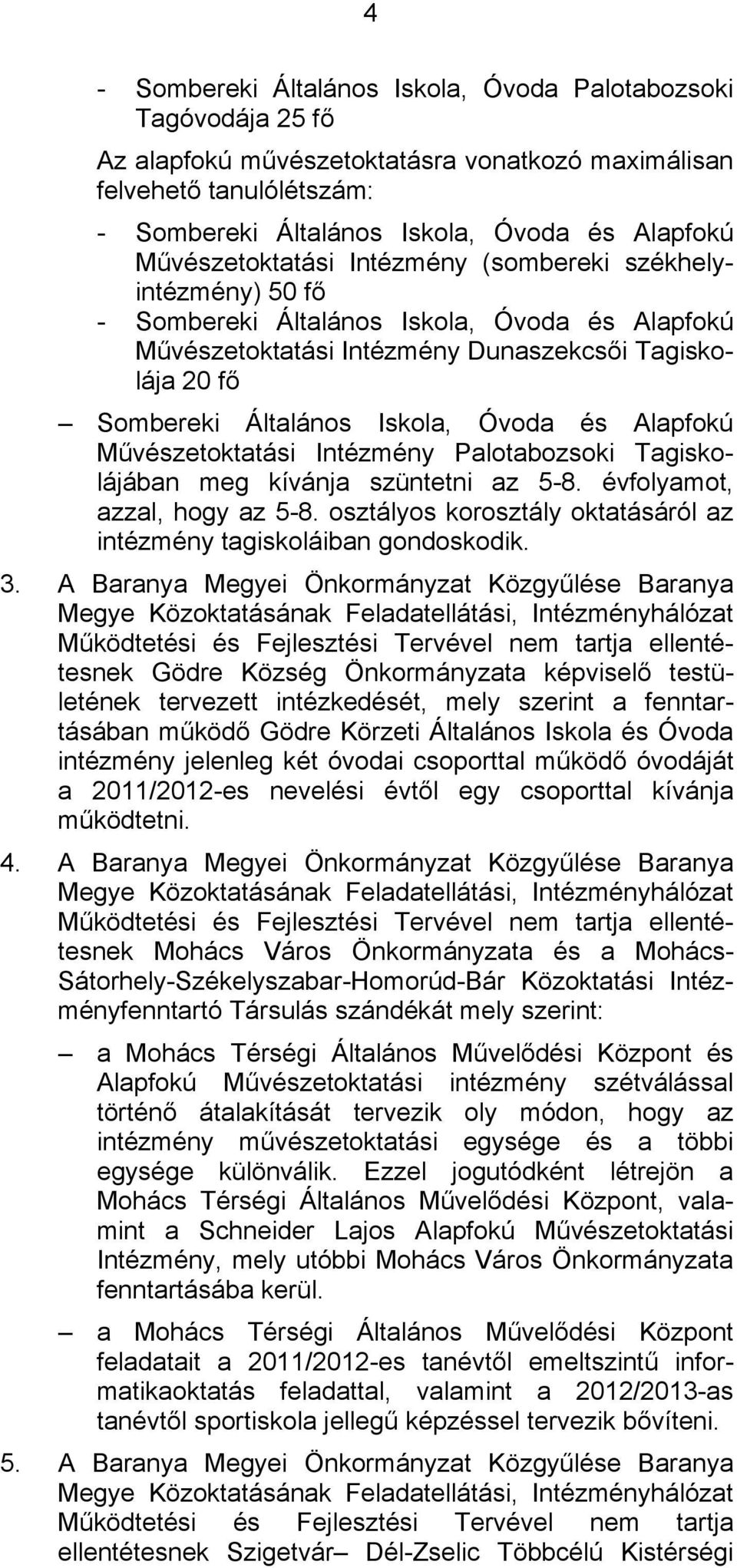 Óvoda és Alapfokú Művészetoktatási Intézmény Palotabozsoki Tagiskolájában meg kívánja szüntetni az 5-8. évfolyamot, azzal, hogy az 5-8.