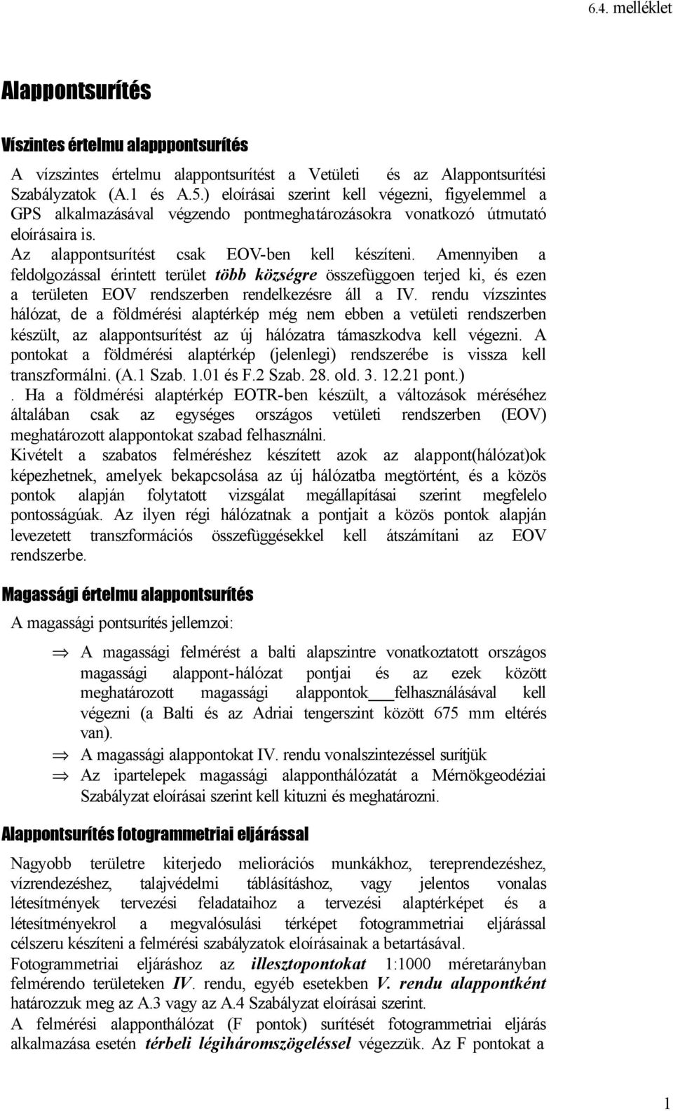 Amennyiben a feldolgozással érintett terület több községre összefüggoen terjed ki, és ezen a területen EOV rendszerben rendelkezésre áll a IV.