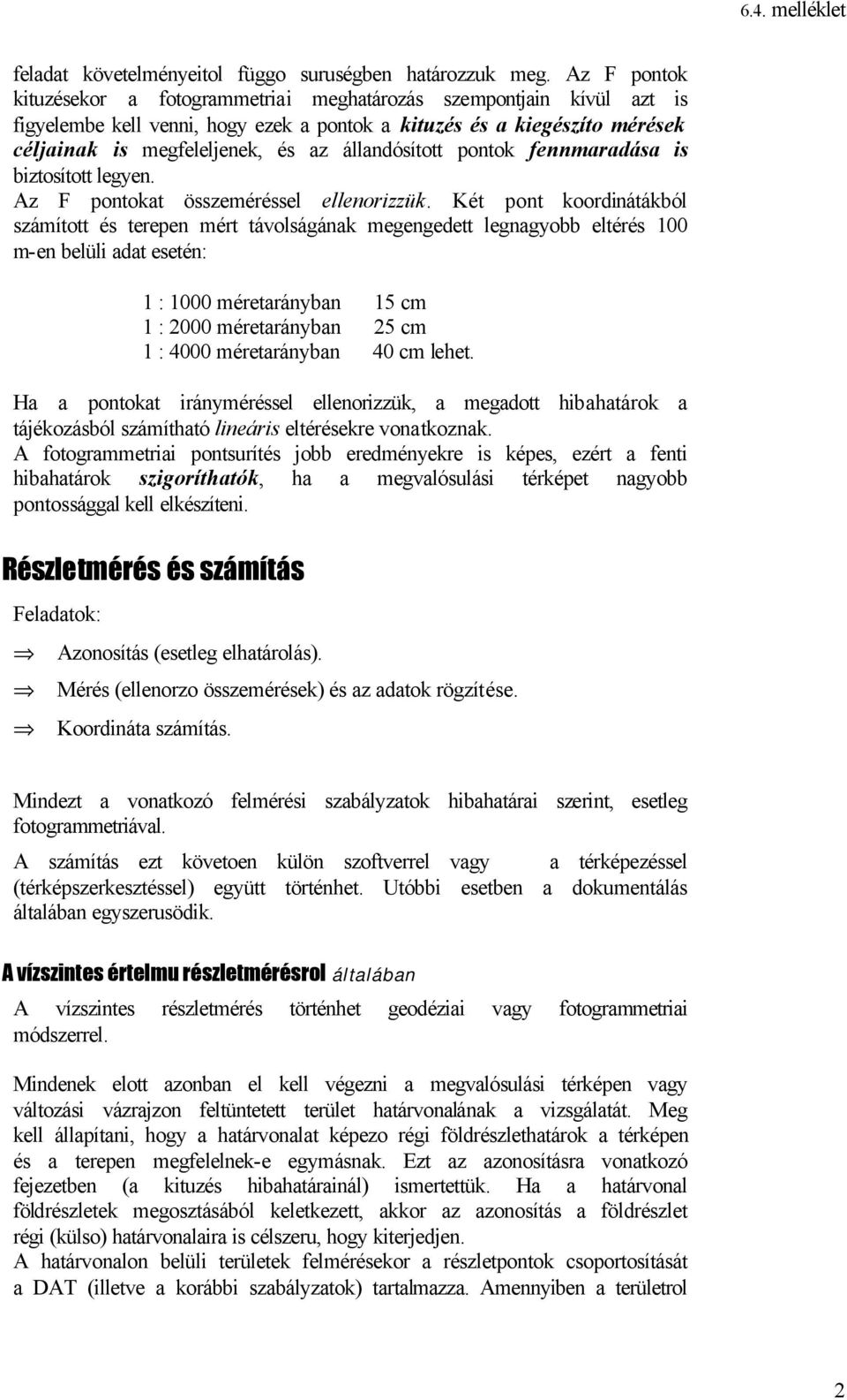 állandósított pontok fennmaradása is biztosított legyen. Az F pontokat összeméréssel ellenorizzük.