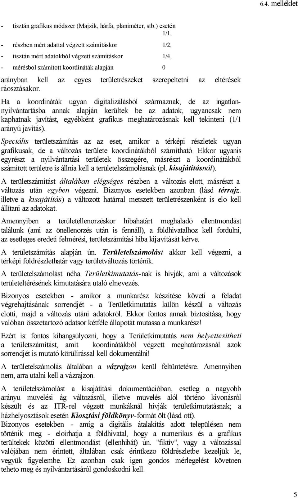 szerepeltetni az eltérések ráosztásakor.