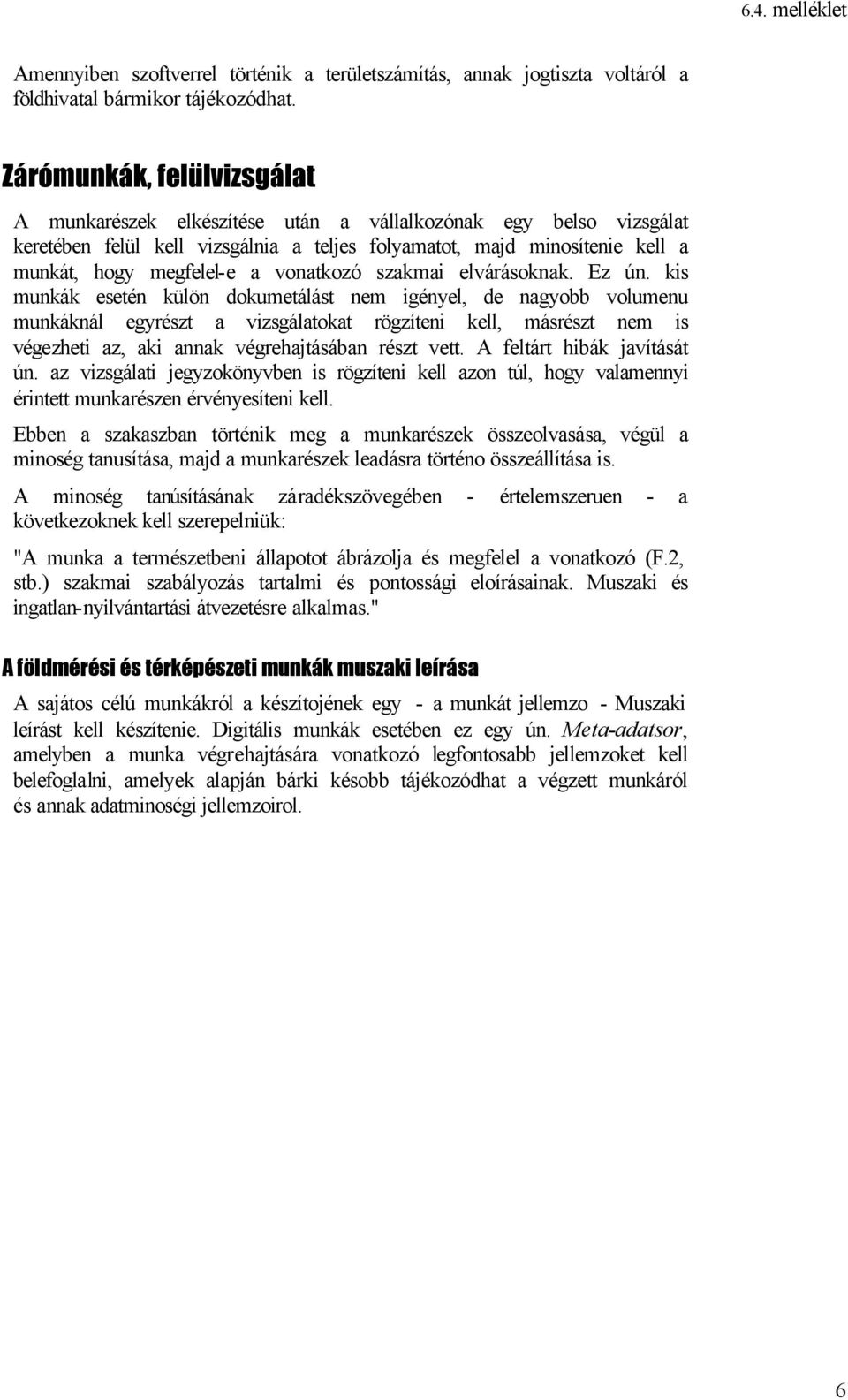 vonatkozó szakmai elvárásoknak. Ez ún.