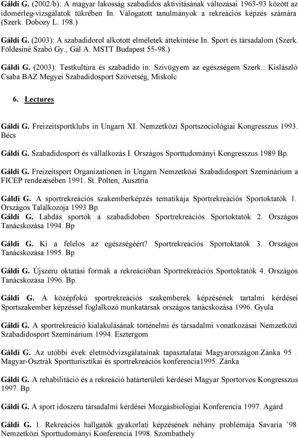 : Kislászló Csaba BAZ Megyei Szabadidosport Szövetség, Miskolc 6. Lectures Gáldi G. Freizeitsportklubs in Ungarn XI. Nemzetközi Sportszociológiai Kongresszus 1993. Bécs Gáldi G.