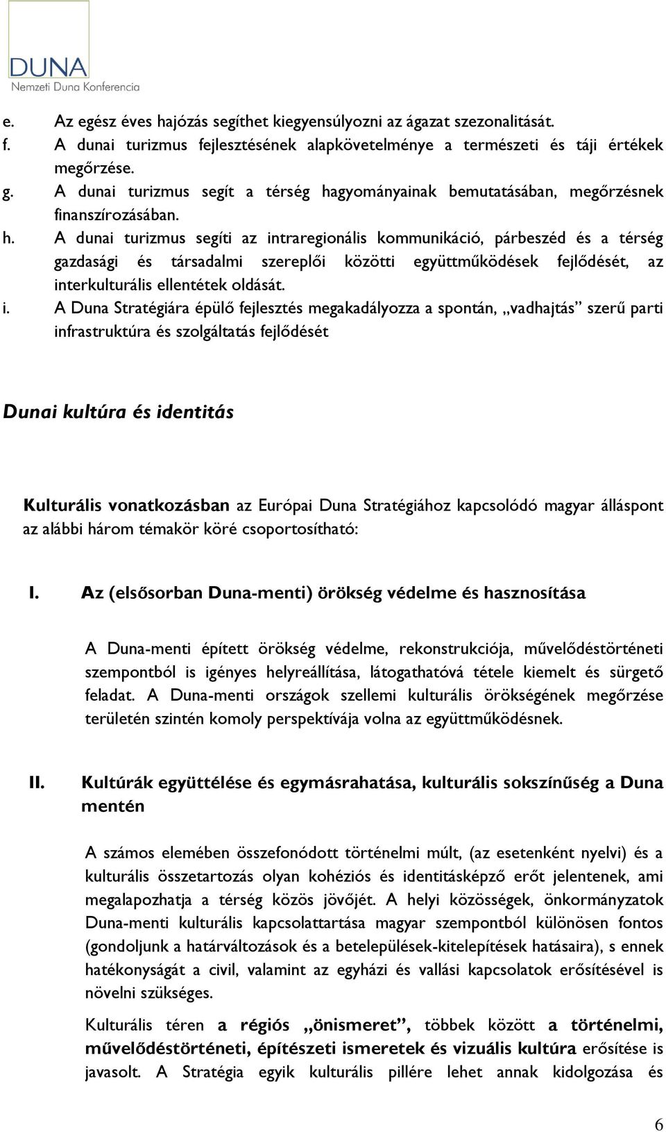 gyományainak bemutatásában, megőrzésnek finanszírozásában. h.