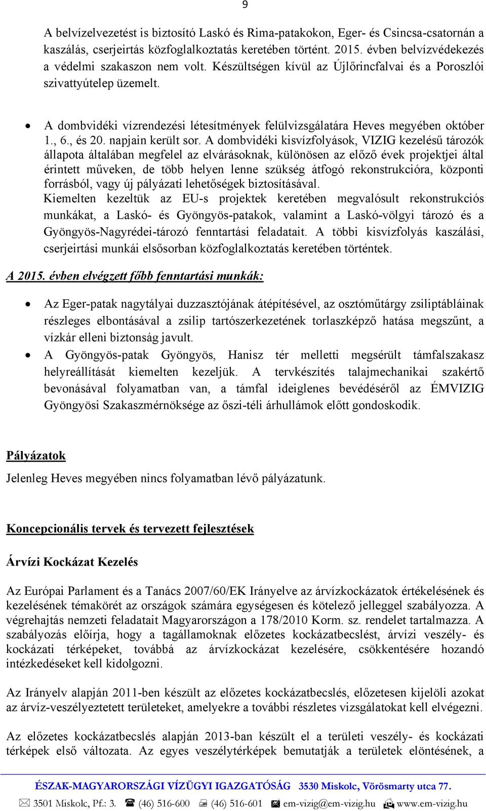 A dombvidéki vízrendezési létesítmények felülvizsgálatára Heves megyében október 1., 6., és 20. napjain került sor.